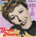 Grace Moore: So This Is Love     : Grace Moore  / 6 Fields Songs